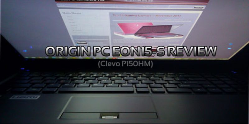 Origin EON 15-S Review (Clevo P150HM, GTX 580M)
